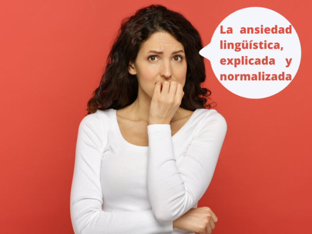 La ansiedad lingüística, explicada y normalizada